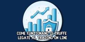 Come funzionano le truffe legate al trading on line